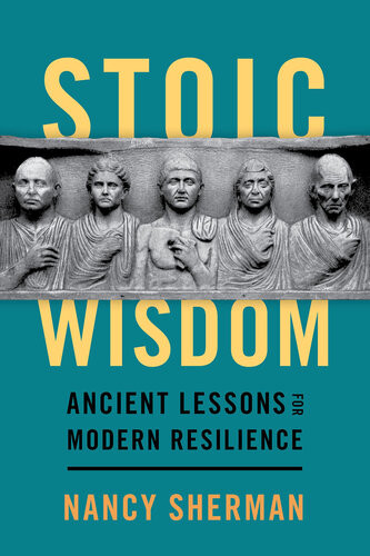 Stoic Wisdom Ancient Lessons For Modern Resilience Nancy Sherman