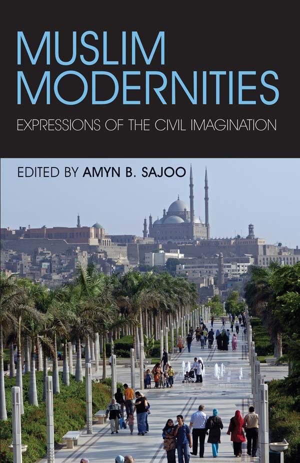 Muslim Modernities Expressions Of The Civil Imagination Amyn B Sajoo