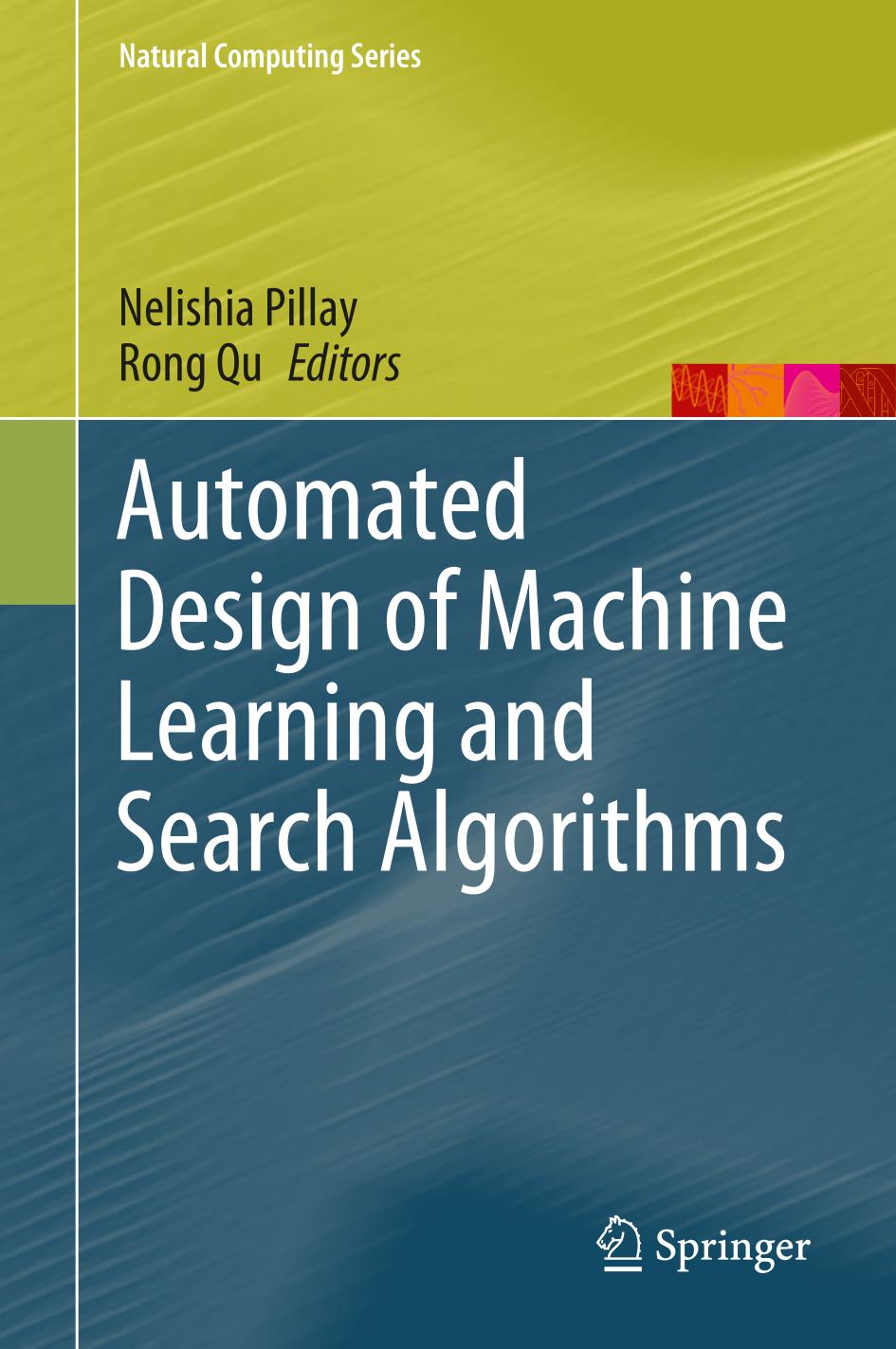 Automated Design Of Machine Learning And Search Algorithms Nelishia Pillay