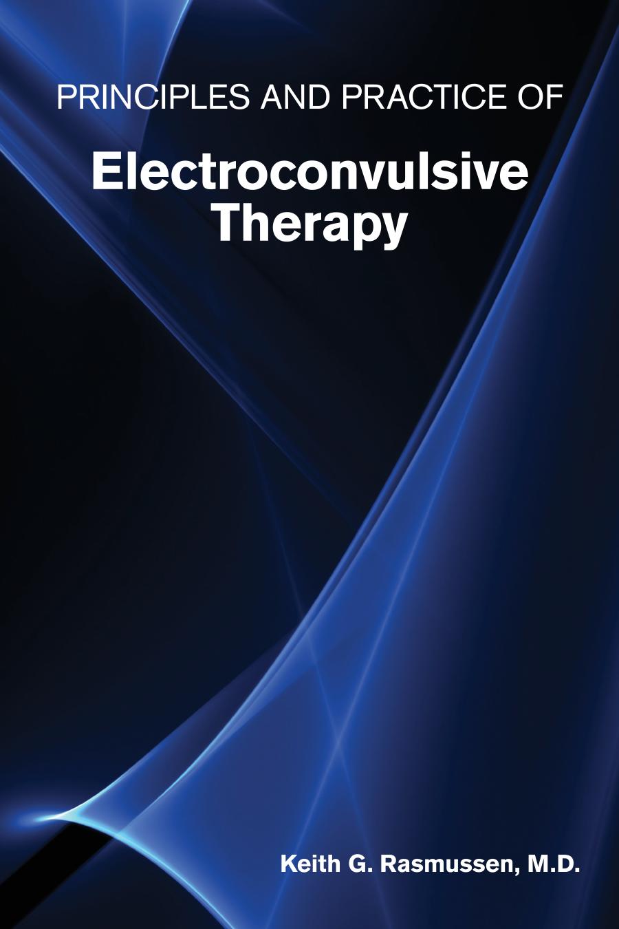 Principles And Practice Of Electroconvulsive Therapy Keith G Rasmussen