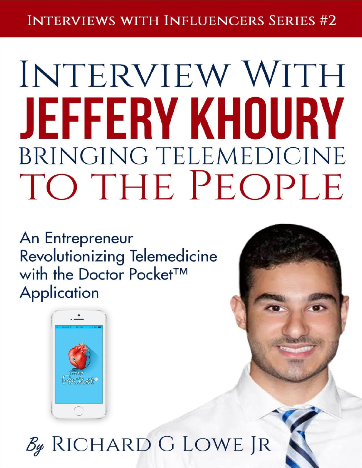 Interview With Jeffery Khoury Bringing Telemedicine To The People An Entrepreneur Revolutionizing Telemedicine With The Doctor Pocket Application Interviews With Influencers Book 2 Khoury