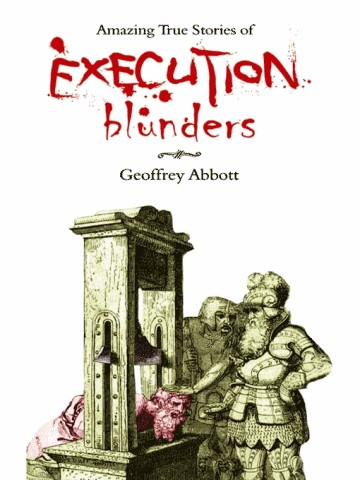 Amazing True Stories Of Execution Blunders Geoffrey Abbott