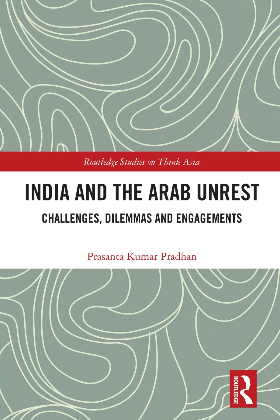 India And The Arab Unrest Challenges Dilemmas And Engagements Prasanta Kumar Pradhan