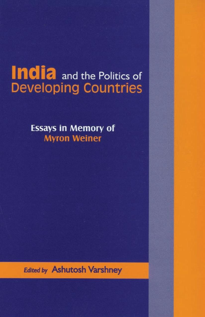 India And The Politics Of Developing Countries Essays In Memory Of Myron Weiner Ashutosh Varshney Editor