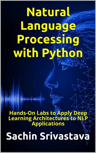 Natural Language Processing With Python Handson Labs To Apply Deep Learning Architectures To Nlp Applications Sachin Srivastava