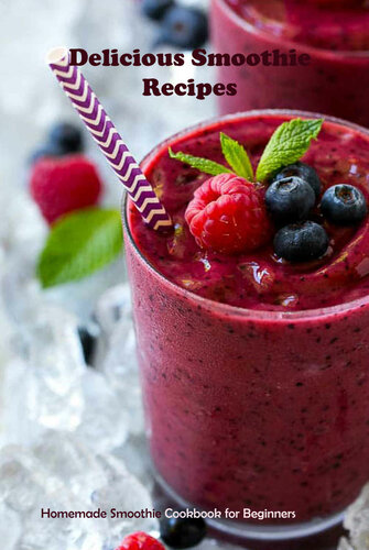 Delicious Smoothie Recipes Homemade Smoothie Cookbook For Beginners Smoothies Recipe Book Donna