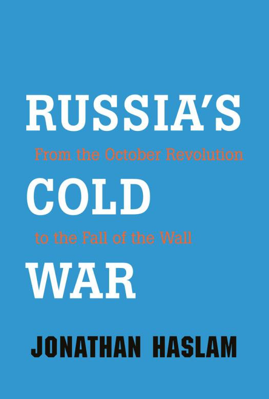 Russias Cold War From The October Revolution To The Fall Of The Wall Jonathan Haslam