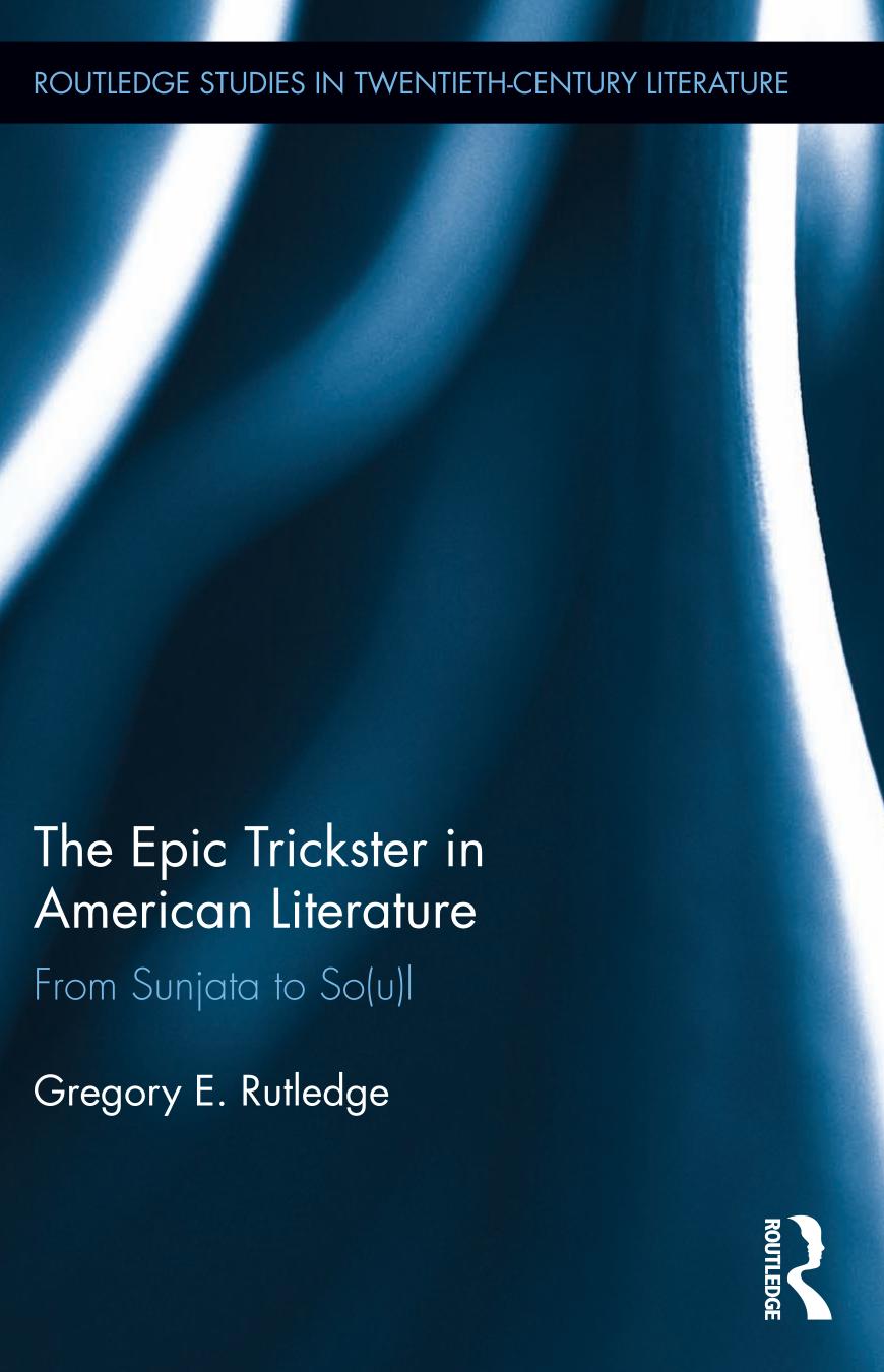 The Epic Trickster In American Literatue From Sunjata To Soul Gregory E Rutledge