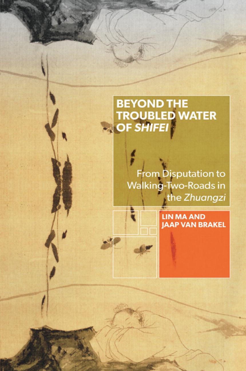 Beyond The Troubled Water Of Shifei From Disputation To Walkingtworoads In The Zhuangzi Lin Ma Jaap Van Brakel