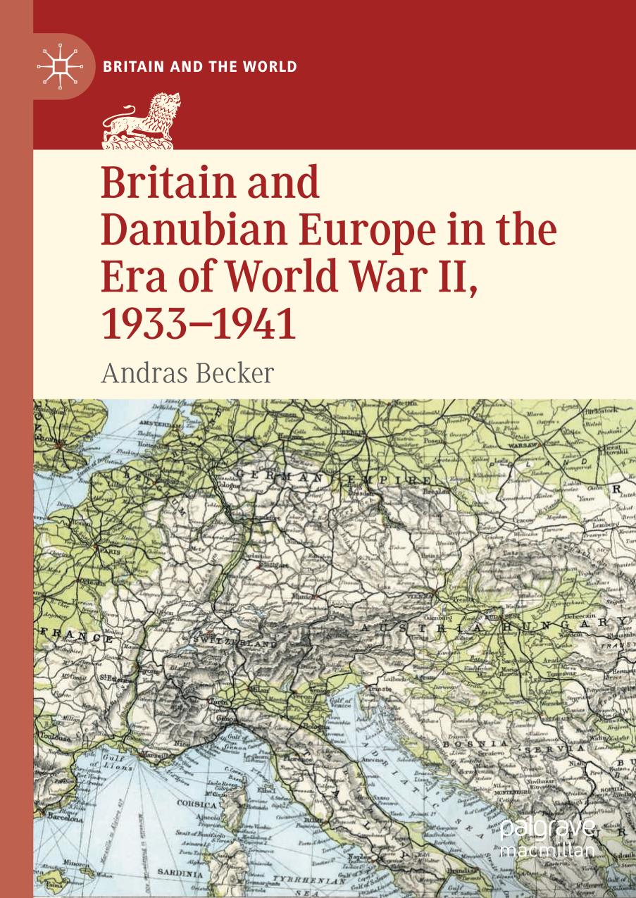 Britain And Danubian Europe In The Era Of World War Ii 19331941 Britain And The World 1st Ed 2021 Andras Becker