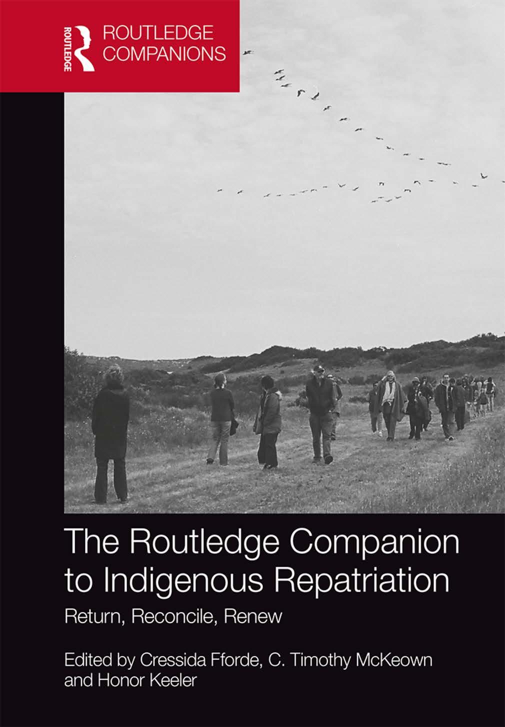 The Routledge Companion To Indigenous Repatriation Return Reconcile Renew Cressida Fforde Timothy C Mckeown Honor Keeler