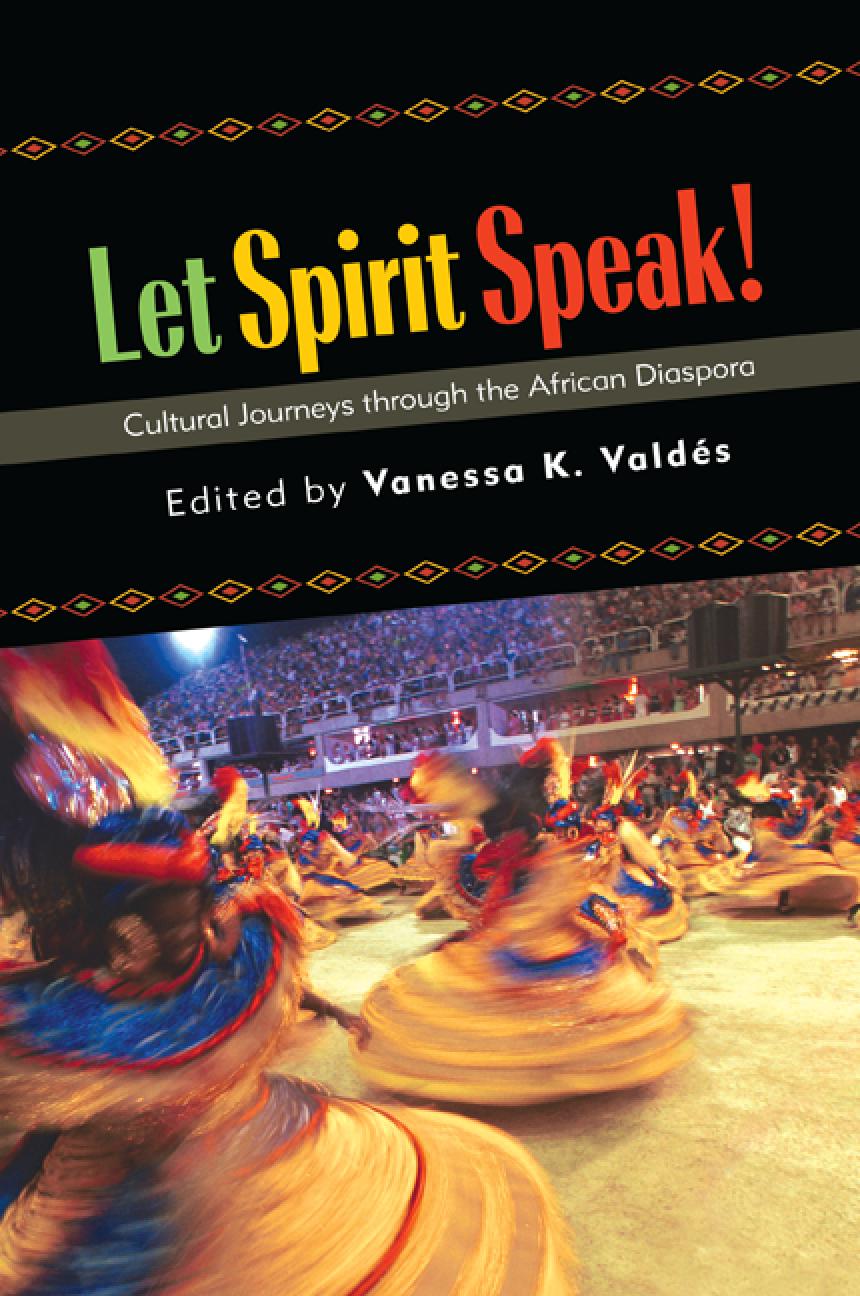Let Spirit Speak Cultural Journeys Through The African Diaspora Vanessa K Valds