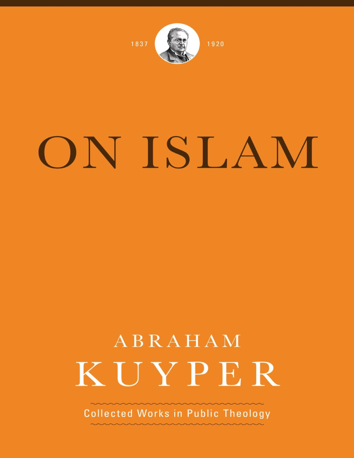 On Islam Abraham Kuyper Jan Van Vliet James D Bratt Douglas A Howard Melvin Flikkema Jordan J Ballor