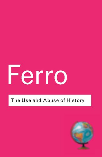 The Use And Abuse Of History Or How The Past Is Taught To Children Marc Ferro