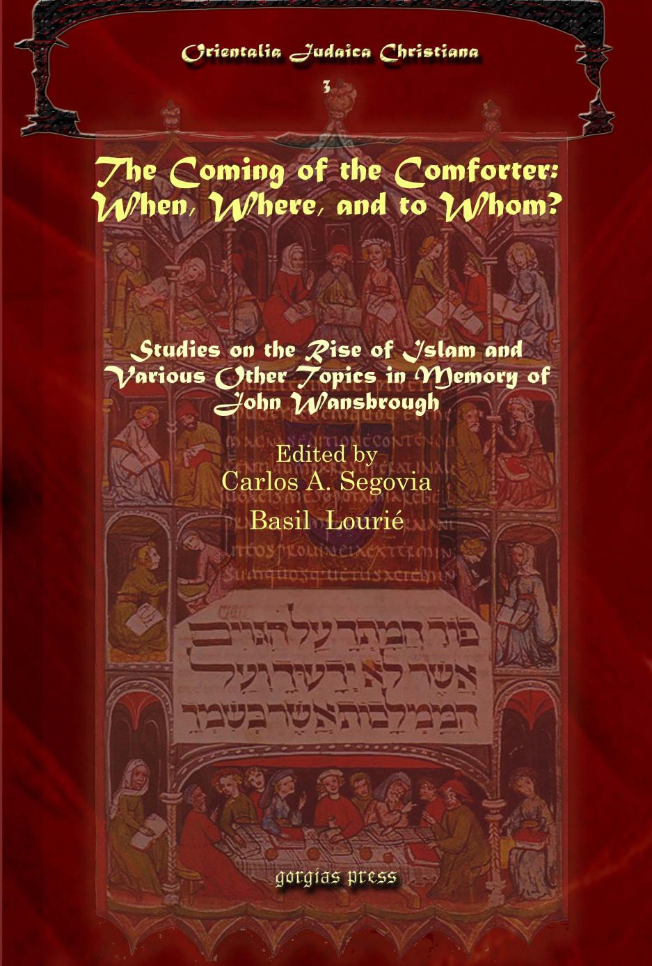 The Coming Of The Comforter When Where And To Whom Studies On The Rise Of Islam And Various Other Topics In Memory Of John Wansbrough John E Wansbrough