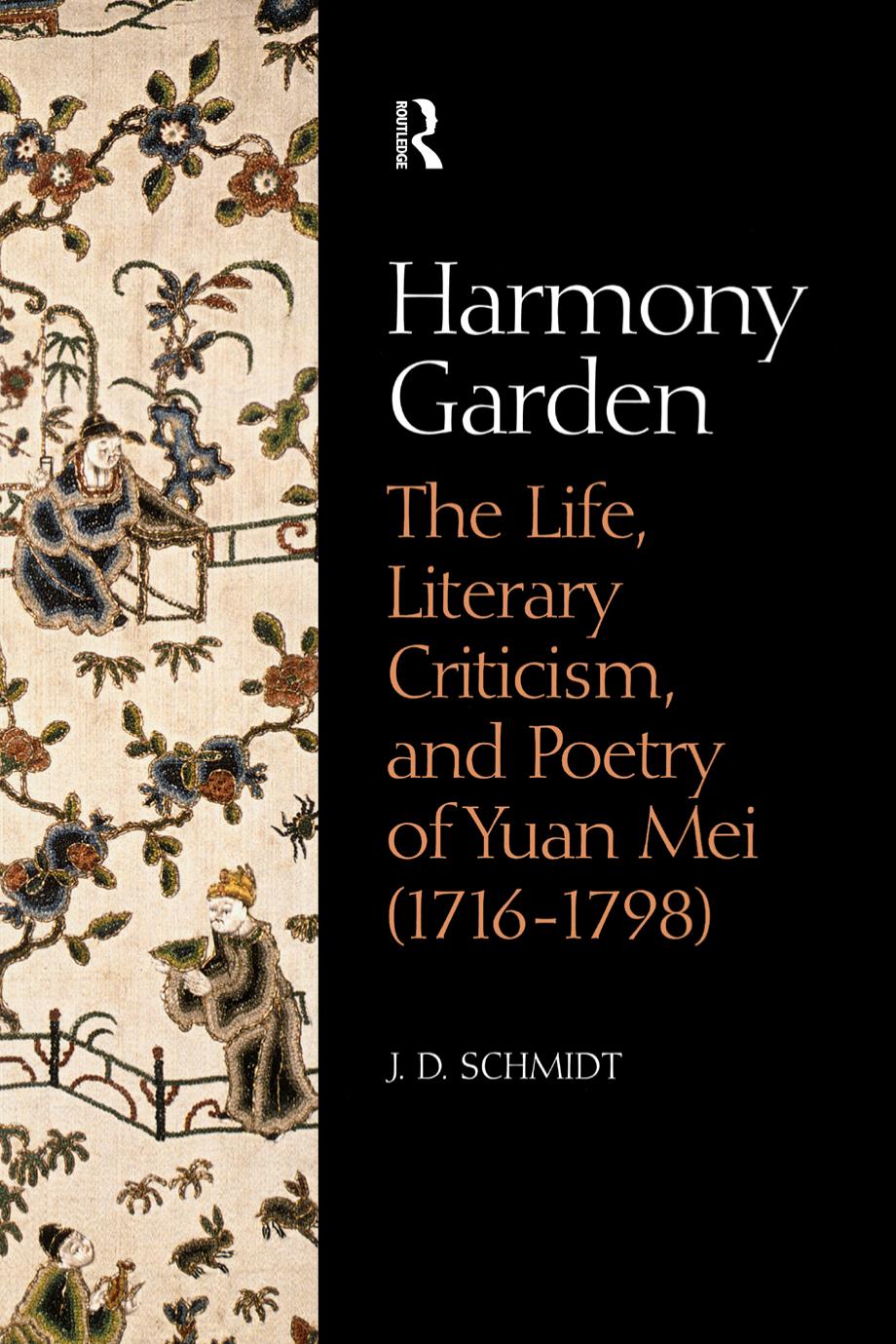 Harmony Garden The Life Literary Criticism And Poetry Of Yuan Mei 17161798 Jd Schmidt