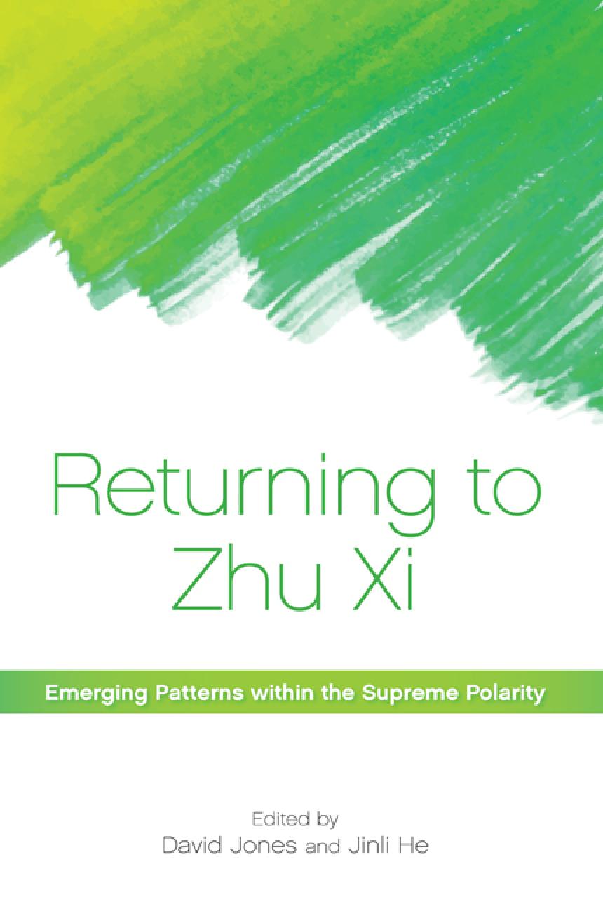 Returning To Zhu Xi Emerging Patterns Within The Supreme Polarity David Jones Jinli He