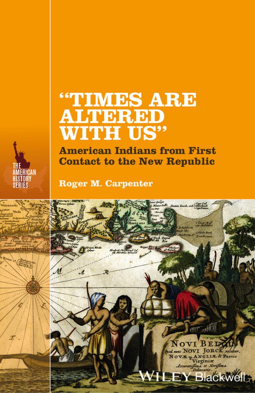 Times Are Altered With Us American Indians From First Contact To The New Republic Roger M Carpenter