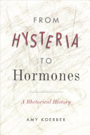 From Hysteria To Hormones A Rhetorical History Rsa Series In Transdisciplinary Rhetoric 1st Edition Koerber