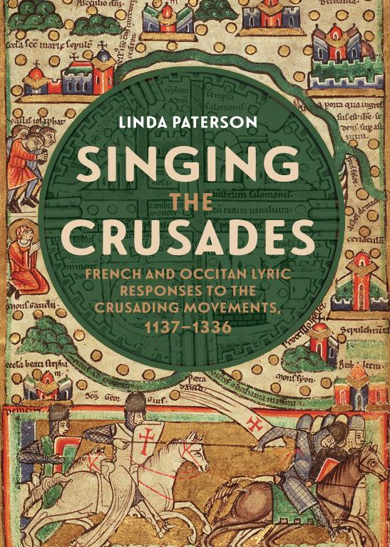 Singing The Crusades French And Occitan Lyric Responses To The Crusading Movements 11371336 Linda Paterson