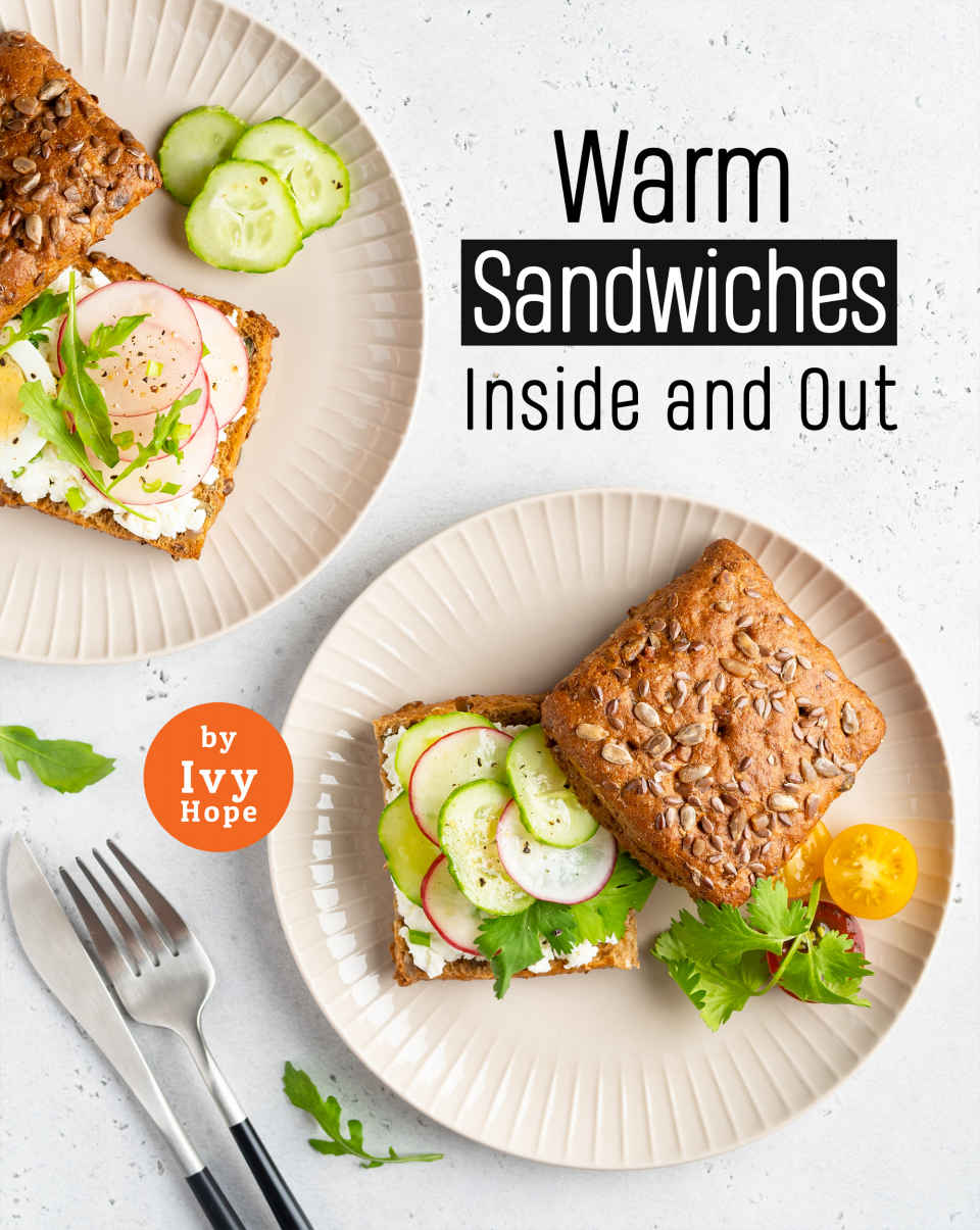 Warm Sandwiches Inside And Out 1st Edition Ivy Hope