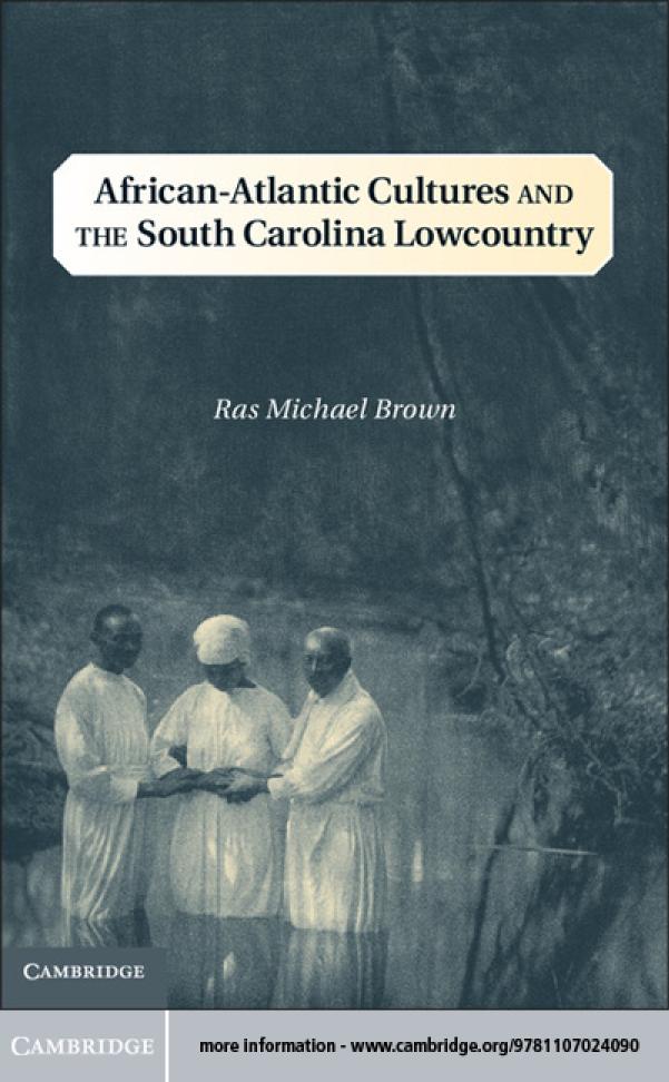 Africanatlantic Cultures And The South Carolina Lowcountry Ras Michael Brown