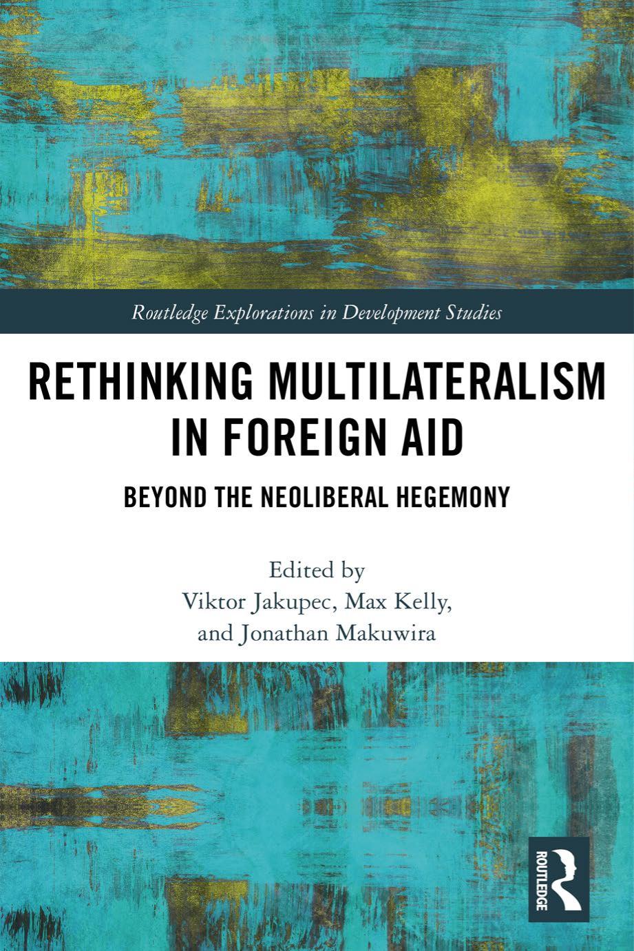 Rethinking Multilateralism In Foreign Aid Beyond The Neoliberal Hegemony Viktor Jakupec