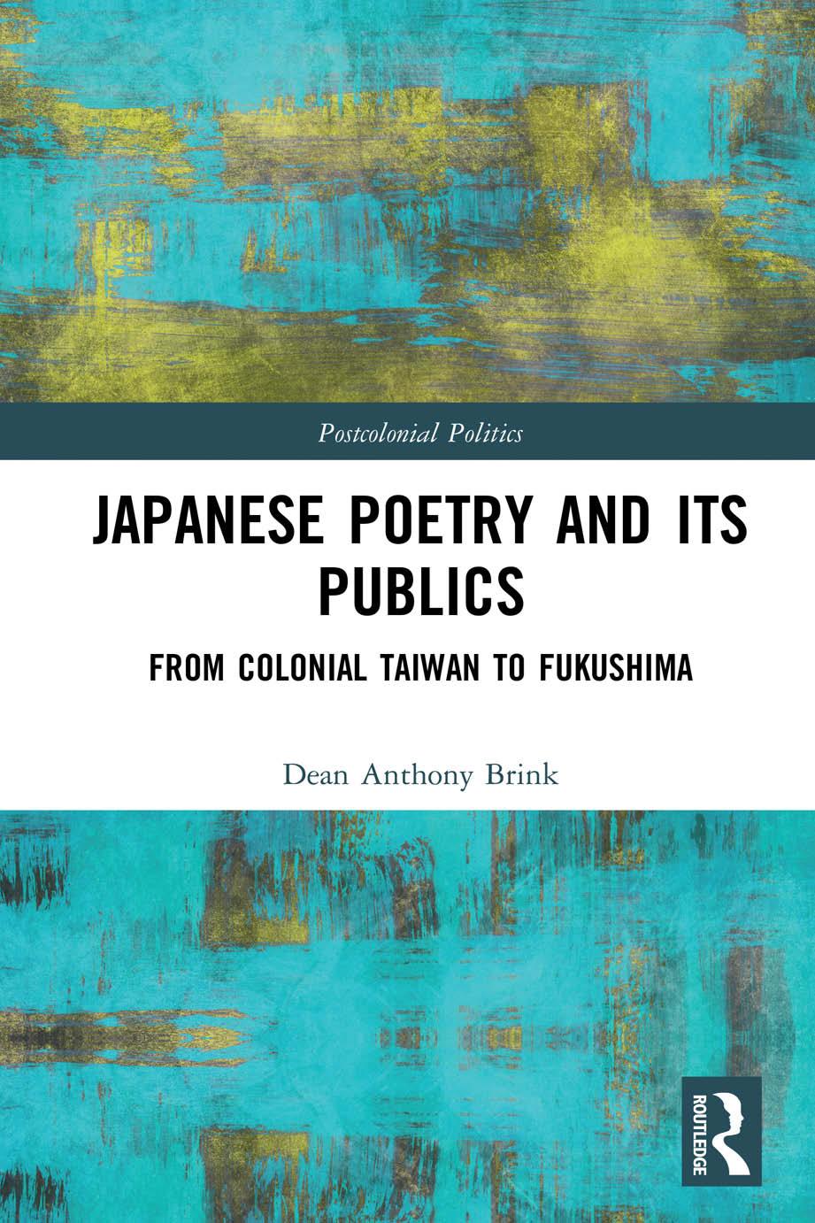 Japanese Poetry And Its Publics From Colonial Taiwan To Fukushima Dean Anthony Brink