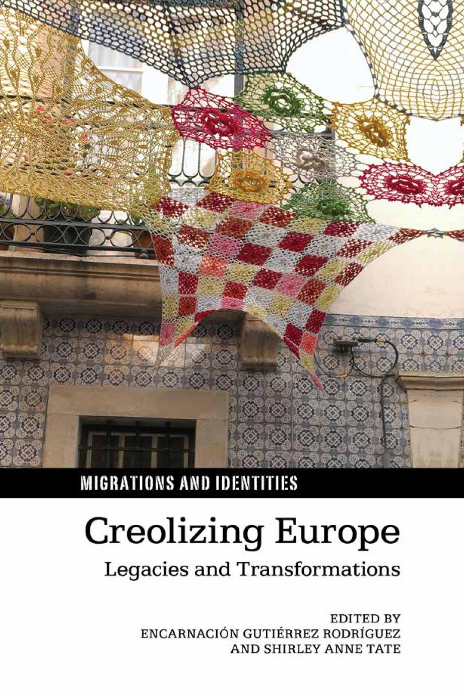 Creolizing Europe Legacies And Transformations Shirley Anne Tate Encarnacin Gutirrez Rodrguez