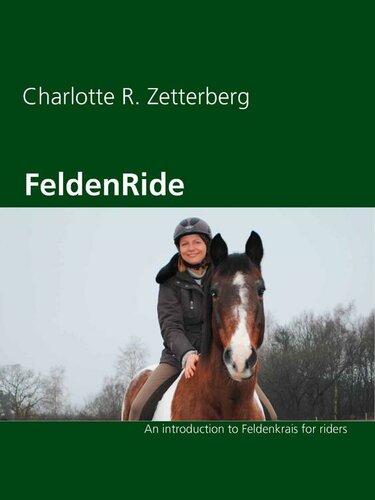 Feldenride An Introduction To Feldenkrais For Riders Charlotte R Zetterberg