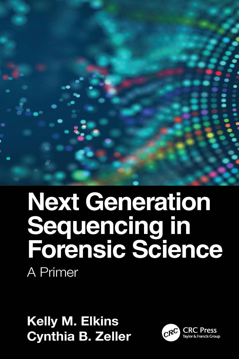 Next Generation Sequencing In Forensic Science A Primer Kelly M Elkins