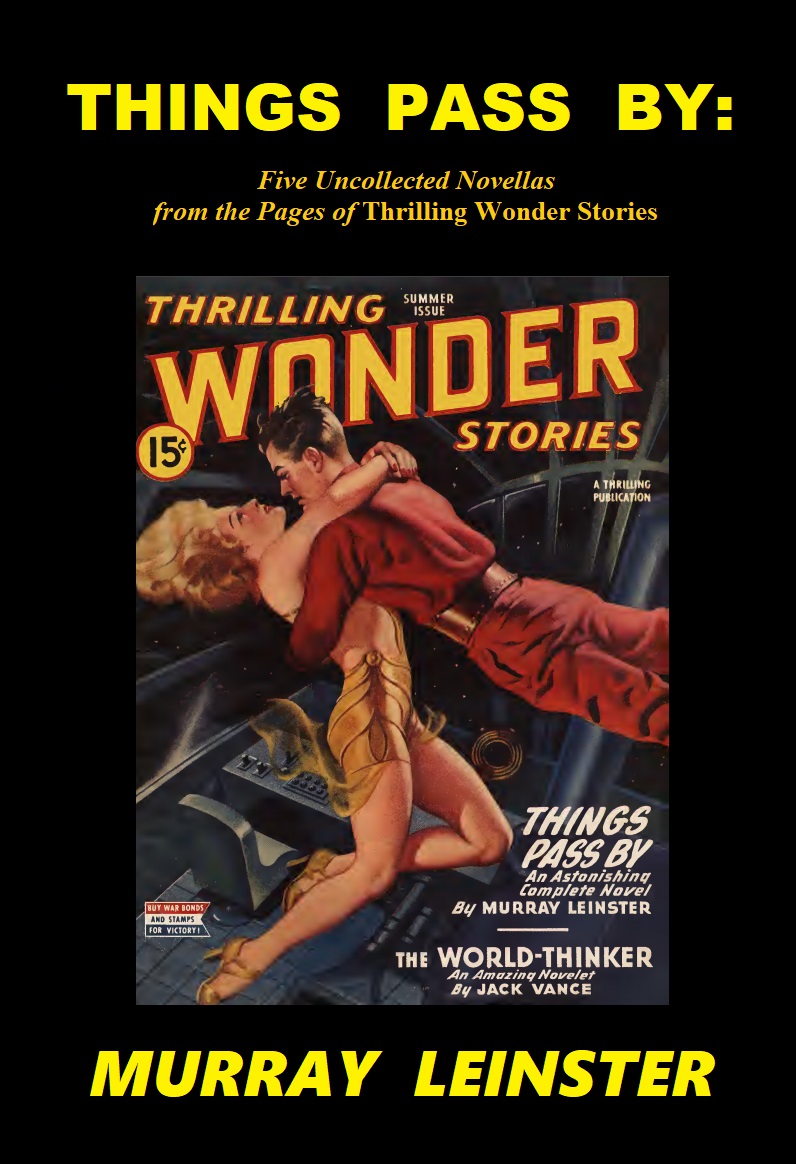 Things Pass By Five Uncollected Novellas From The Pages Of Thrilling Wonder Stories Murray Leinster