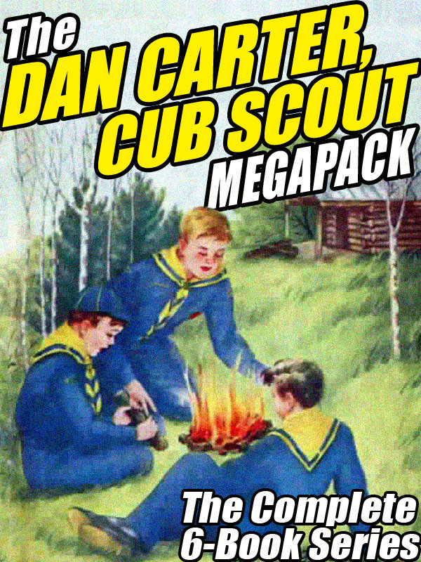 The Dan Carter Cub Scout Megapack The Complete 6book Series And More Mildred A Wirt