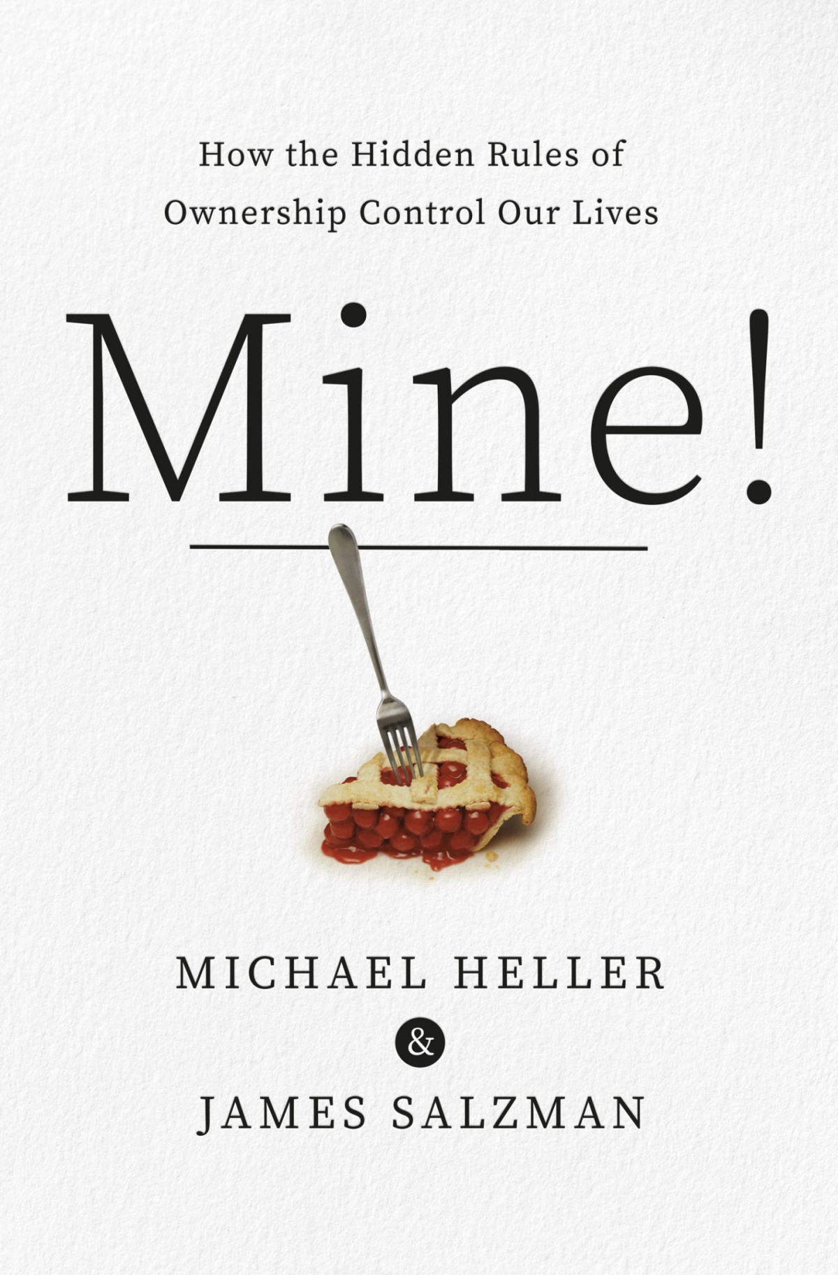 Mine How The Hidden Rules Of Ownership Control Our Lives Michael A Heller James Salzman