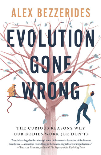 Evolution Gone Wrong Surprising Stories From The Human Bodys Curious Past Alexander Lewis Bezzerides