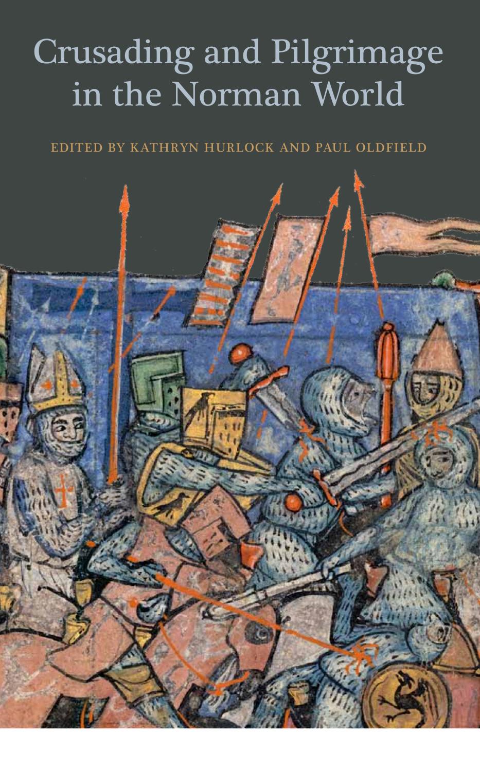 Crusading And Pilgrimage In The Norman World Kathryn Hurlock Paul Oldfield