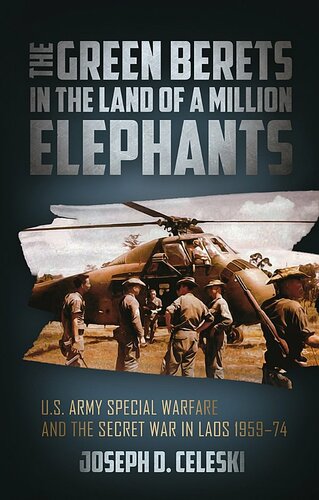 The Green Berets In The Land Of A Million Elephants Joseph Celeski