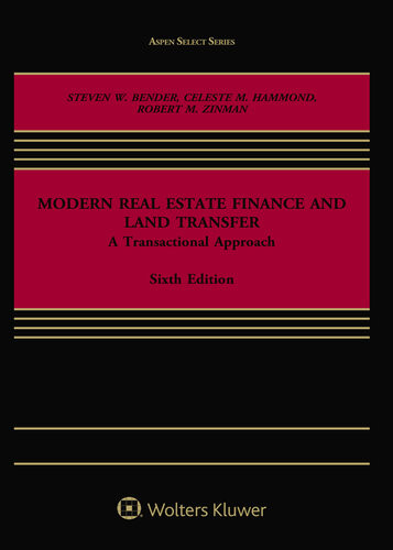 Modern Real Estate Finance And Land Transfer A Transactional Approach 6th Edition Steven W Bender Celeste M Hammond Robert M Zinman