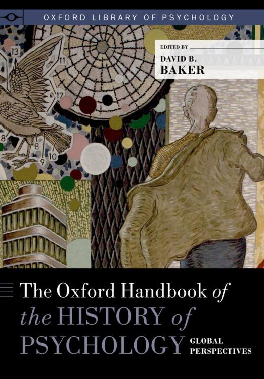 The Oxford Handbook Of The History Of Psychology Global Perspectives Illustrated David B Baker