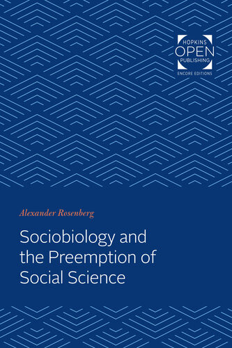 Sociobiology And The Preemption Of Social Science Alexander Rosenberg