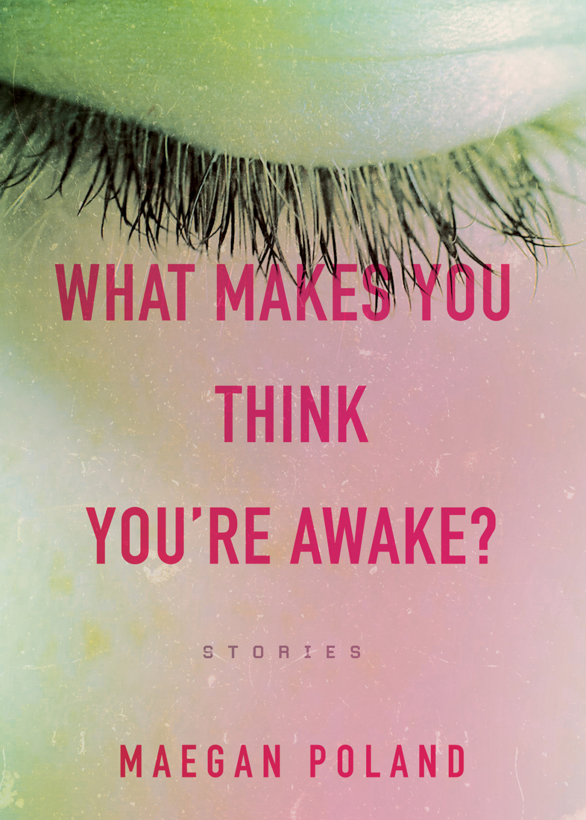 What Makes You Think Youre Awake Maegan Poland