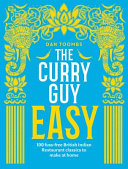 Curry Guy Easy 100 Fussfree British Indian Restaurant Classics To Make At Home 1st Edition Dan Toombs