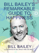 Bill Baileys Remarkable Guide To Happiness Bill Bailey