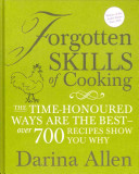 Forgotten Skills Of Cooking The Timehonoured Ways Are The Best Over 700 Recipes Show You Why Allen