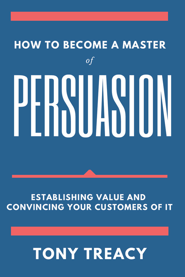 How To Become A Master Of Persuasion Tony Treacy