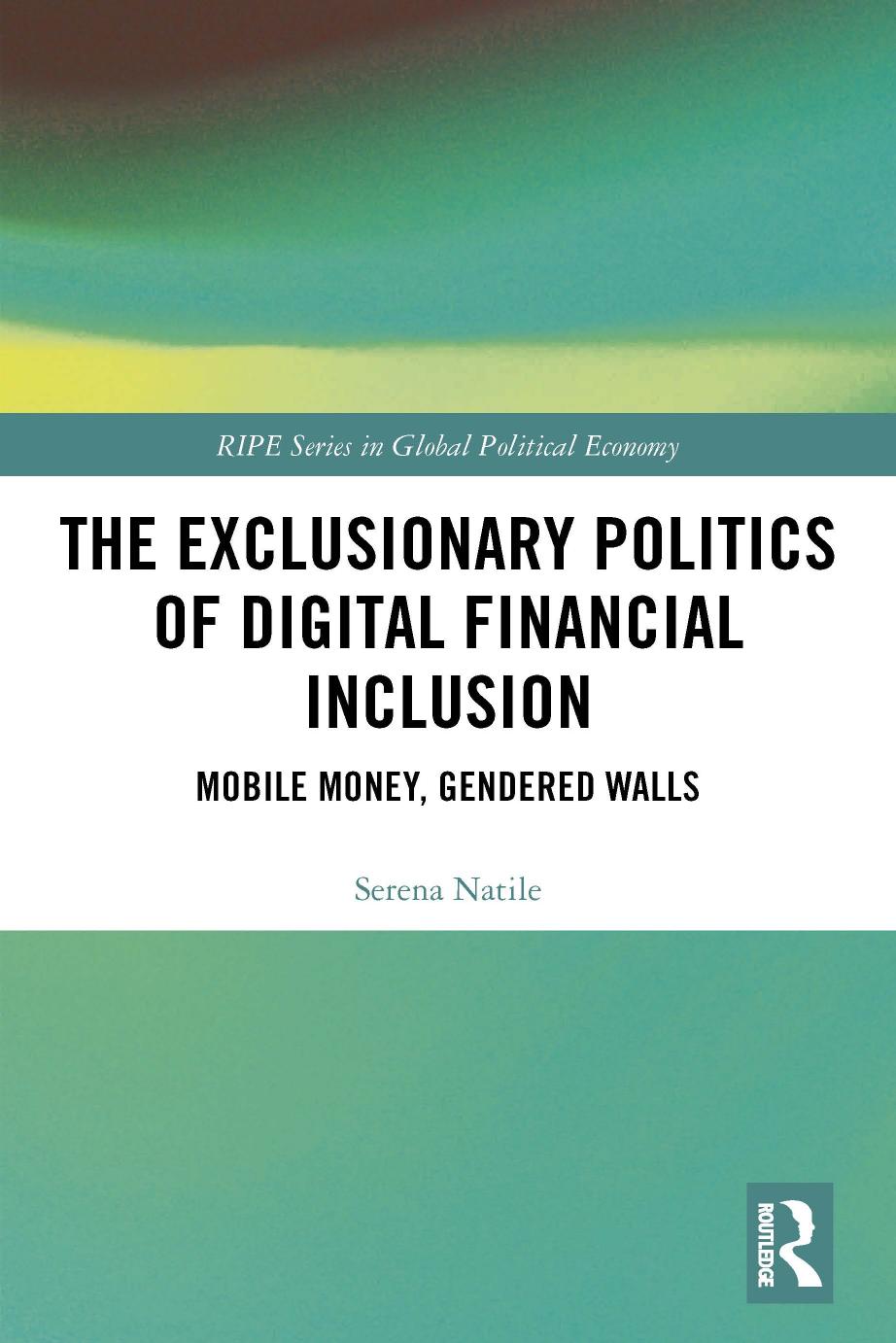 The Exclusionary Politics Of Digital Financial Inclusion Mobile Money Gendered Walls Serena Natile