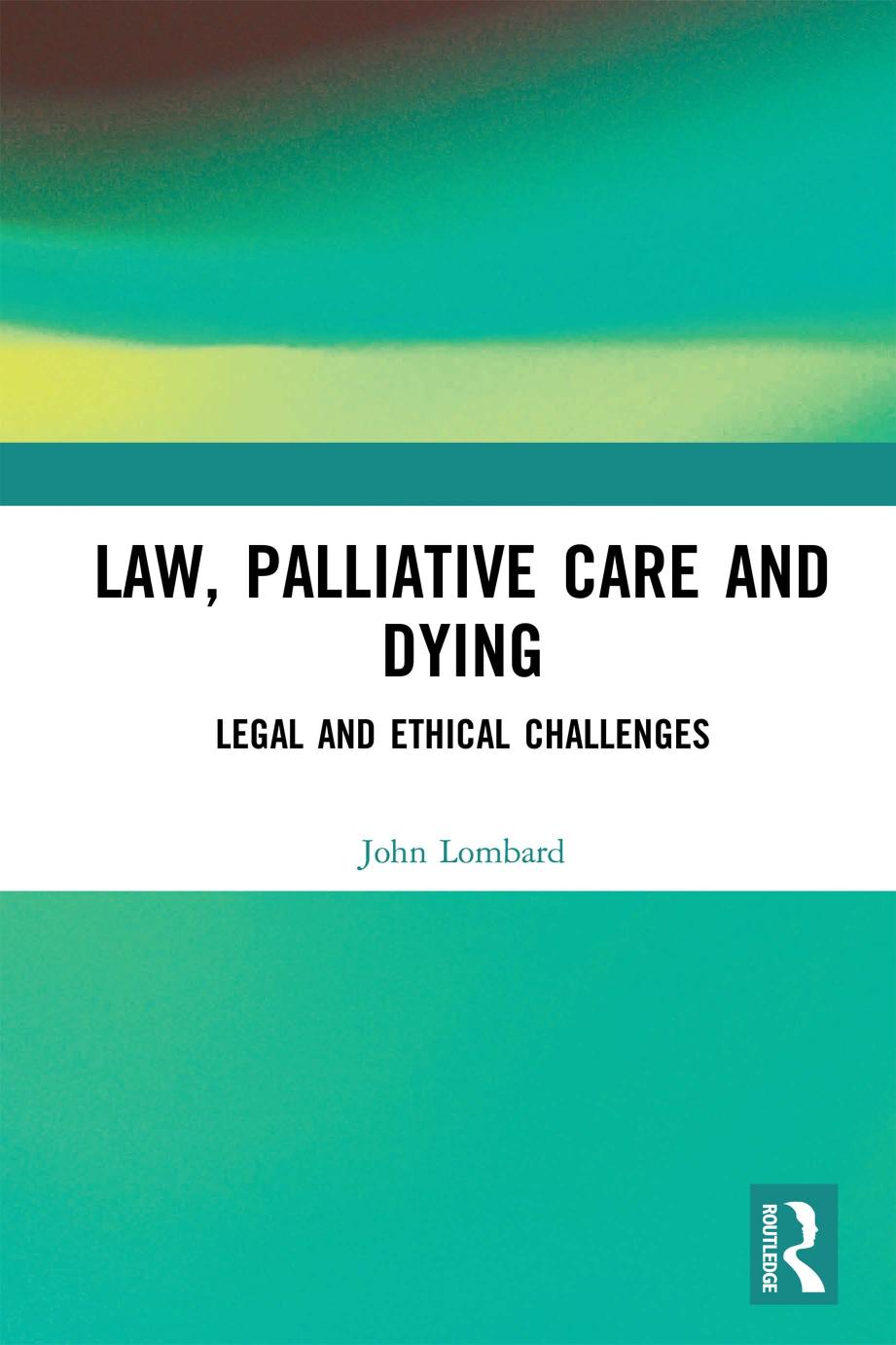 Law Palliative Care And Dying Legal And Ethical Challenges John Lombard