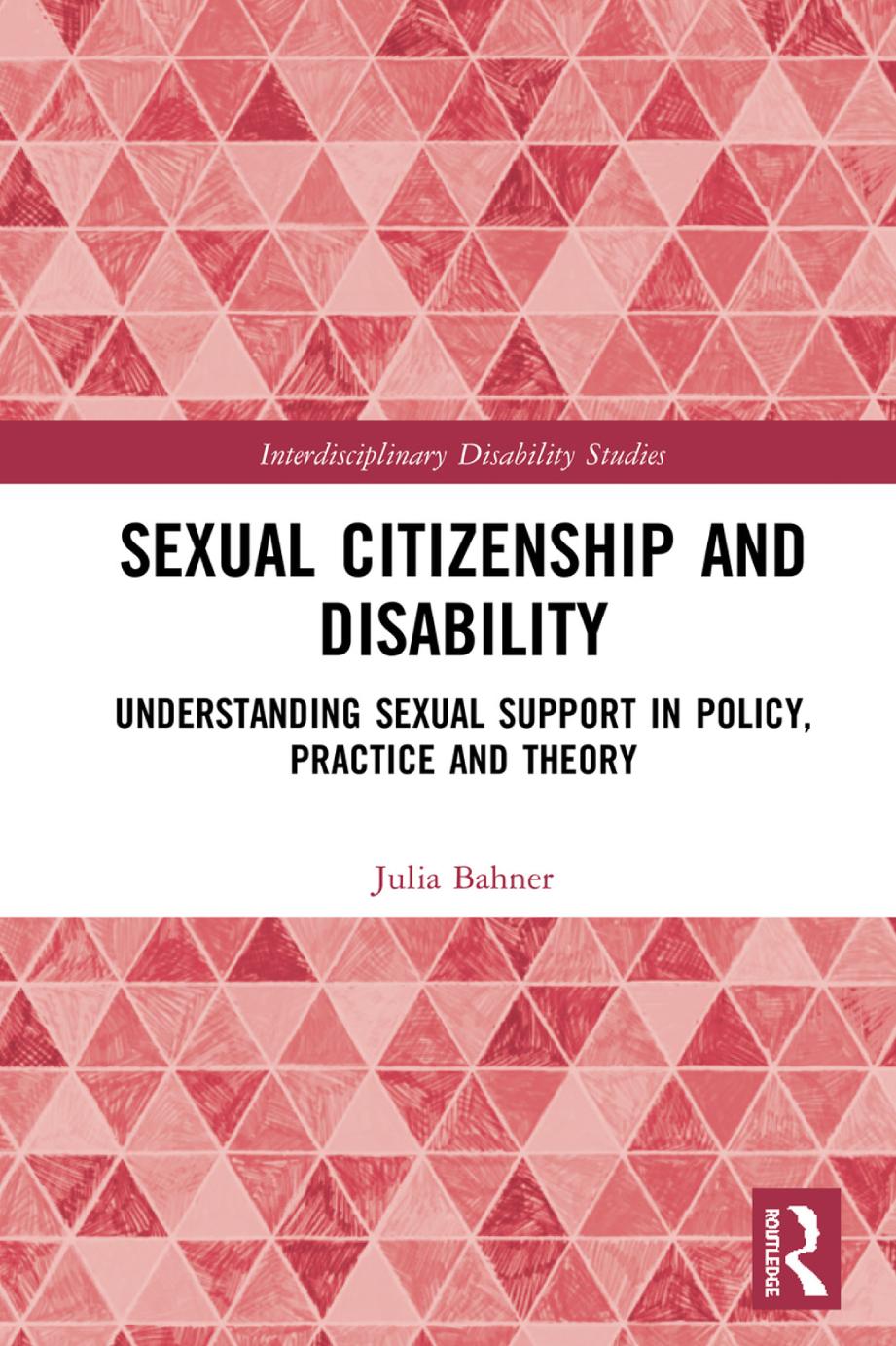 Sexual Citizenship And Disability Understanding Sexual Support In Policy Practice And Theory 1st Edition Julia Bahner
