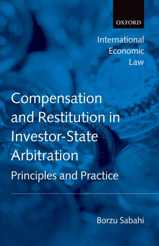 Compensation And Restitution In Investorstate Arbitration Principles And Practice Borzu Sabahi