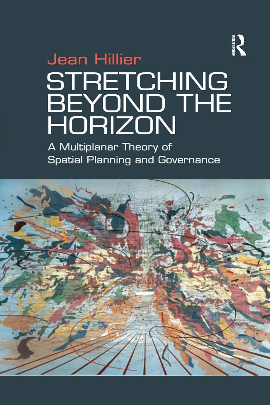 Stretching Beyond The Horizon A Multiplanar Theory Of Spatial Planning And Governance Jean Hillier